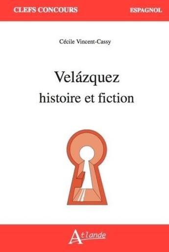 Couverture du livre « Velazquez : histoire et fiction » de Vincent-Cassy C. aux éditions Atlande Editions