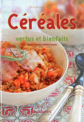 Couverture du livre « Céréales ; bienfaits et vertus » de Helene Pasquiet et Estelle Guerven aux éditions Anagramme