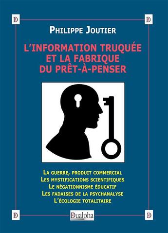 Couverture du livre « L'information truquée et la fabrique du prêt-à-penser » de Philippe Joutier aux éditions Dualpha