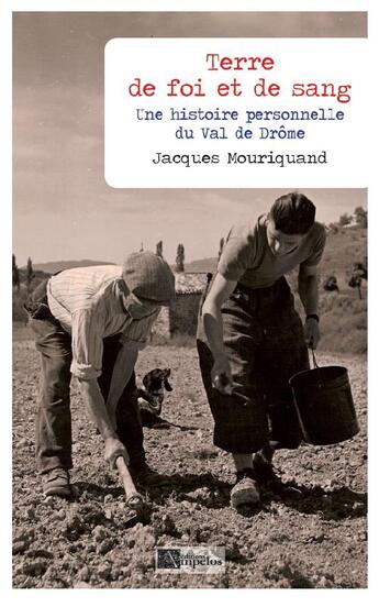 Couverture du livre « Terre de foi et de sang ; une histoire personnelle du Val de Drôme » de Jacques Mouriquand aux éditions Ampelos