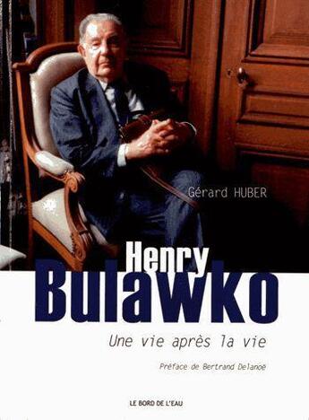 Couverture du livre « Une Vie Après la Vie.Henry Bulawko » de Gerard Hubert-Richou aux éditions Bord De L'eau