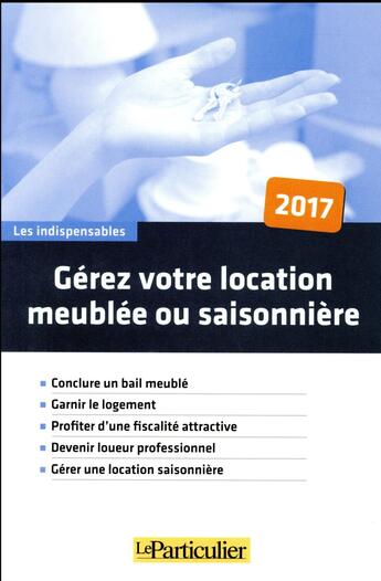 Couverture du livre « Gérez votre location meublée ou saisonnière (édition 2017) » de  aux éditions Le Particulier