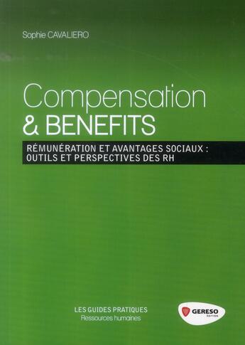 Couverture du livre « Compensation et benefits ; rémunérations et avantages sociaux : outils et perspectives des RH » de Sophie Cavaliero aux éditions Gereso