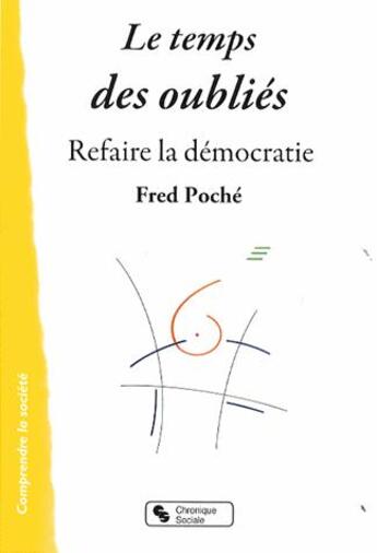 Couverture du livre « Le temps des oubliés ; refaire la démocratie » de Fred Poche aux éditions Chronique Sociale