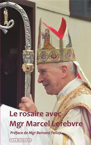 Couverture du livre « Le Rosaire avec Mgr Marcel Lefebvre » de Patrick Troadec aux éditions Via Romana