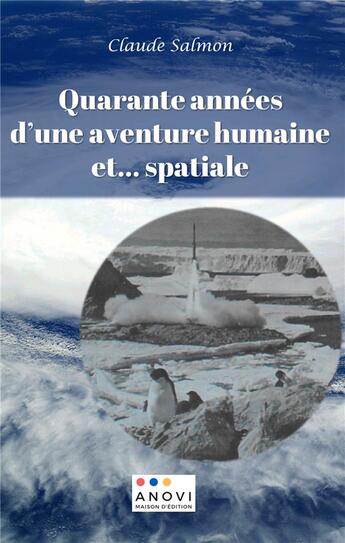 Couverture du livre « Quarante annees d'une aventure humaine et... spatiale - illustrations, couleur » de Salmon Claude aux éditions Anovi