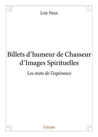 Couverture du livre « Billets d'humeur de chasseur d'images spirituelles » de Loic Pean aux éditions Edilivre