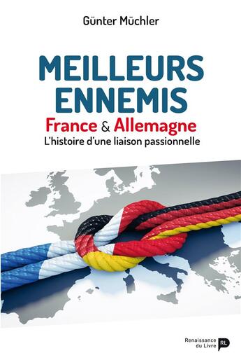Couverture du livre « Meilleurs ennemis : France & Allemagne ; l'histoire d'une liaison passionnelle » de Gunter Muchler aux éditions Renaissance Du Livre