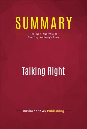 Couverture du livre « Summary: Talking Right : Review and Analysis of Geoffrey Nunberg's Book » de Businessnews Publish aux éditions Political Book Summaries