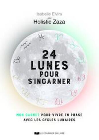 Couverture du livre « 24 lunes pour s'incarner : mon carnet pour vivre en phase avec les cycles lunaires » de Elvira Isabelle aux éditions Courrier Du Livre