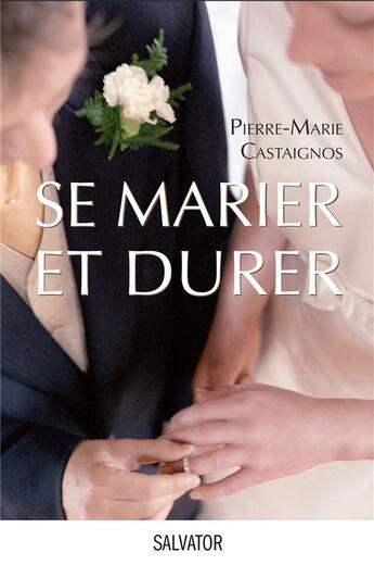 Couverture du livre « Se marier et durer » de Pierre-Marie Castaignos aux éditions Salvator