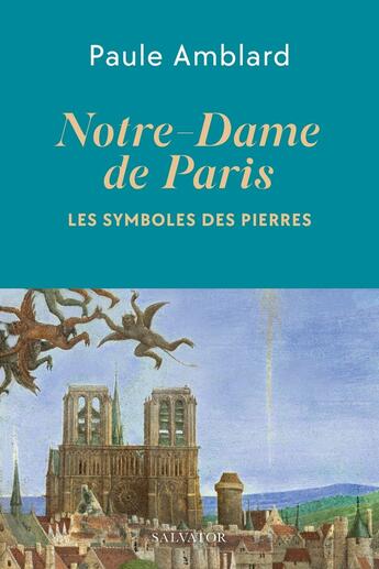 Couverture du livre « Notre-Dame de Paris : Le symbole des pierres » de Paule Amblard aux éditions Salvator