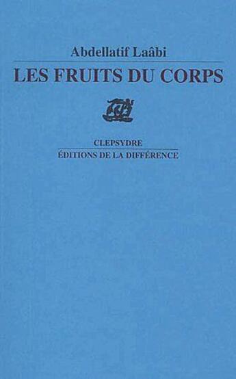 Couverture du livre « Les fruits du corps » de Abdellatif Laabi aux éditions La Difference