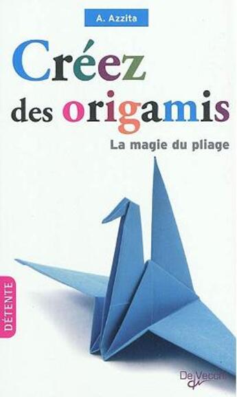 Couverture du livre « Créez des origamis ; la magie du pliage » de Emmanuel Azita aux éditions De Vecchi