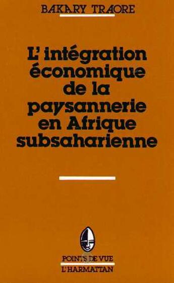 Couverture du livre « L'intégration économique de la paysannerie en Afrique subsaharienne » de Bakary Christophe Traore aux éditions L'harmattan