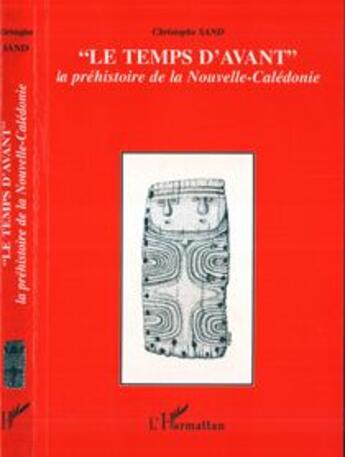 Couverture du livre « Le temps d'avant ; la préhistoire de la Nouvelle-Calédonie » de Christophe Sand aux éditions L'harmattan