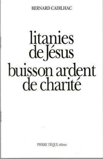 Couverture du livre « Litanies de Jésus. Buisson ardent de charité » de Bernard Cadilhac aux éditions Tequi