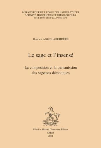 Couverture du livre « Le sage et l'insensé ; la composition et transmission des sagesses démotiques » de Damien Agut-Labordere aux éditions Honore Champion