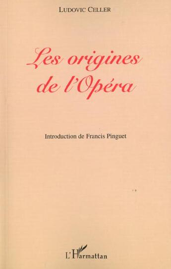 Couverture du livre « Les origines de l'opera » de Ludovic Celler aux éditions L'harmattan