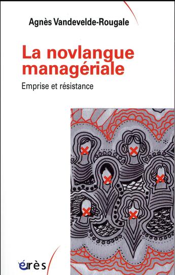 Couverture du livre « La novlangue managériale ; emprise et résistance » de Agnes Vandevelde-Rougale aux éditions Eres