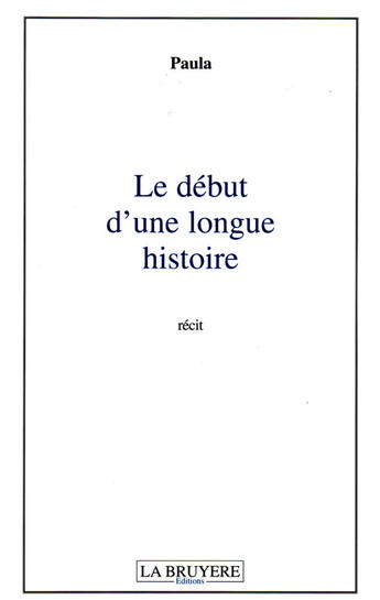 Couverture du livre « Le début d'une longue histoire » de Paul-A aux éditions La Bruyere