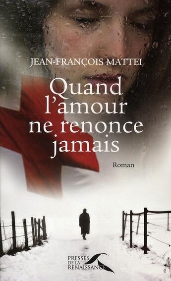 Couverture du livre « Quand l'amour ne renonce jamais » de Jean-Francois Mattei aux éditions Presses De La Renaissance