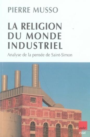 Couverture du livre « La religion du monde industriel ; analyse de la pensée de saint-simon » de Pierre Musso aux éditions Editions De L'aube