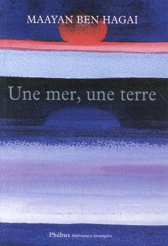 Couverture du livre « Une mer, une terre » de Maayan Ben Hagai aux éditions Phebus