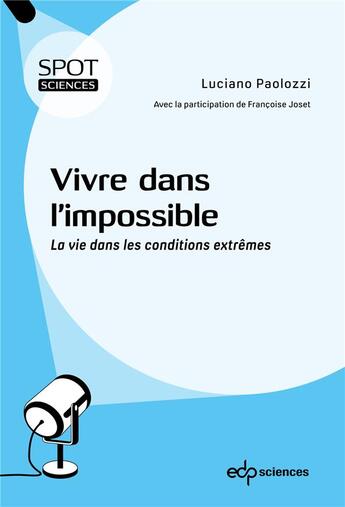 Couverture du livre « Vivre dans l'impossible : La vie dans les conditions extrêmes » de Luciano Paolozzi et Francoise Joset aux éditions Edp Sciences