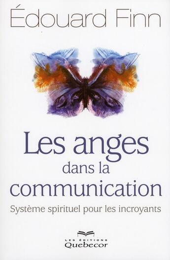 Couverture du livre « Les anges dans la communication - systeme spirituel pour les incroyants » de Edouard Finn aux éditions Quebecor