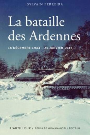 Couverture du livre « La bataille des Ardennes : 16 décembre 1944 - 25 janvier 1945 » de Sylvain Ferreira aux éditions L'artilleur