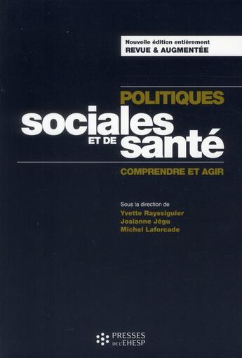 Couverture du livre « Politiques sociales et de santé ; comprendre et agir » de Josianne Jegu et Michel Laforcade et Yvette Rayssiguier aux éditions Ehesp