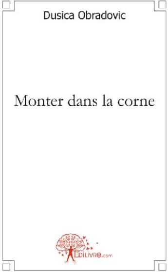 Couverture du livre « Monter dans la corne » de Dusica Obradovic aux éditions Edilivre