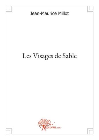 Couverture du livre « Les visages de sable » de Jean-Maurice Millot aux éditions Edilivre