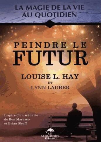 Couverture du livre « Peindre le futur » de Louise Hay aux éditions Guy Trédaniel