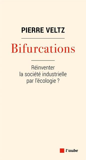 Couverture du livre « Bifurcations : réinventer la société industrielle par l'écologie ? » de Pierre Veltz aux éditions Editions De L'aube