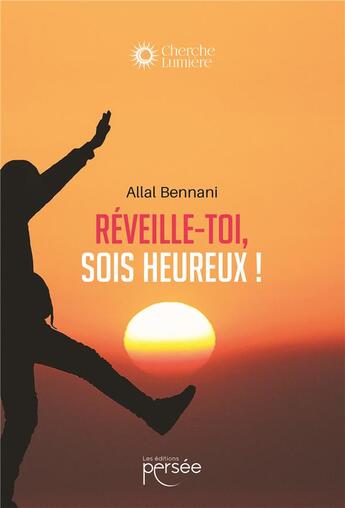 Couverture du livre « Réveille-toi, sois heureux ! » de Allal Bennani aux éditions Persee