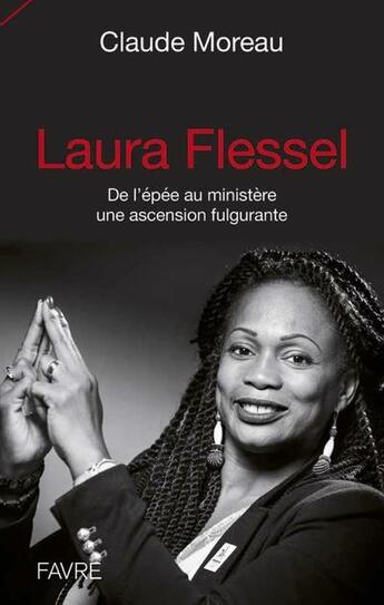 Couverture du livre « Laura Flessel ; de l'épée au ministère une ascension fulgurante » de Claude Moreau aux éditions Favre