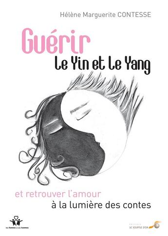 Couverture du livre « Guérir le yin et le yang et retrouver l'amour à la lumière des contes » de Helene Marguerite Contesse aux éditions Le Souffle D'or