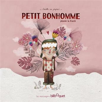 Couverture du livre « Petit Bonhomme plante la forêt » de Cocotte En Papier aux éditions Bilboquet