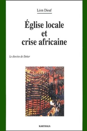 Couverture du livre « Église locale et crise africaine ; le diocèse de Dakar » de Leon Diouf aux éditions Karthala