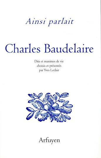 Couverture du livre « Ainsi parlait : Charles Baudelaire » de Charles Baudelaire aux éditions Arfuyen