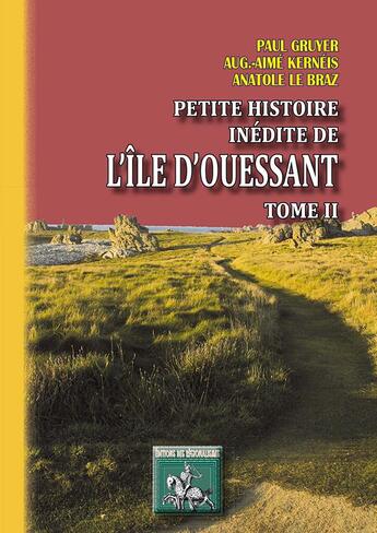 Couverture du livre « Petite histoire inédite de l'île d'Ouessant Tome 2 » de Anatole Le Braz et Paul Gruyer et Auguste-Aime Kerneis aux éditions Editions Des Regionalismes