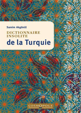 Couverture du livre « Dictionnaire insolite de la Turquie » de Samim Akgonul aux éditions Cosmopole