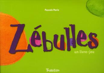 Couverture du livre « Zebulles. Un Livre-Jeu » de Marie Pascale aux éditions Tourbillon