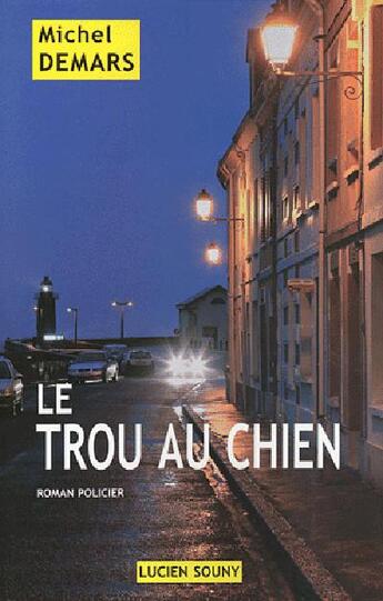 Couverture du livre « Le trou au chien » de Michel Demars aux éditions Lucien Souny