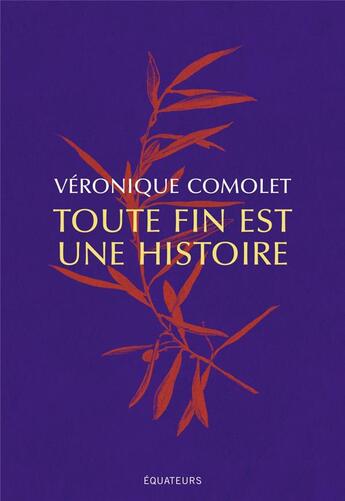 Couverture du livre « Toute fin est une histoire » de Comolet/ Veronique aux éditions Des Equateurs