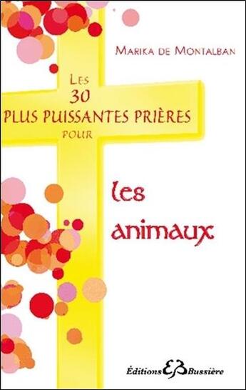 Couverture du livre « Les 30 plus puissantes prières pour les animaux » de Marika De Montalban aux éditions Bussiere