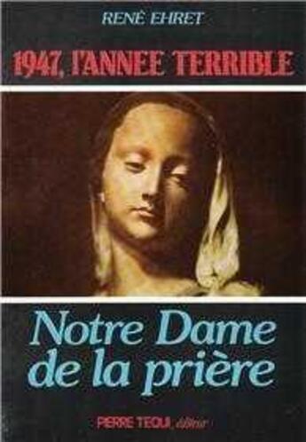 Couverture du livre « Notre dame de la priere 1947 » de Ehret Rene aux éditions Tequi