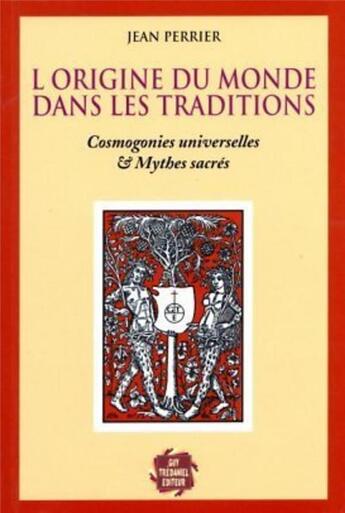 Couverture du livre « L'origine du monde est dans les traditions - cosmogonies universelles & mythes sacres » de Jean Perrier aux éditions Guy Trédaniel